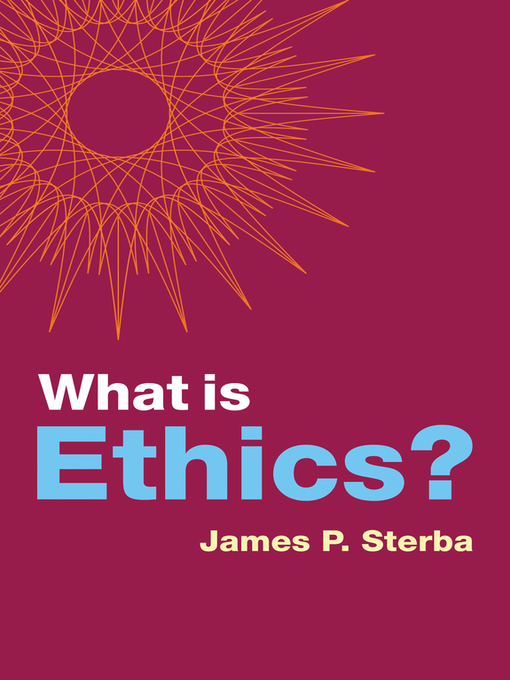 Title details for What is Ethics? by James P. Sterba - Available